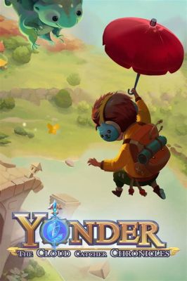 Yonder: The Cloud Catcher Chronicles - A Breathtaking Journey Through Lush Landscapes and Mystical Mysteries!